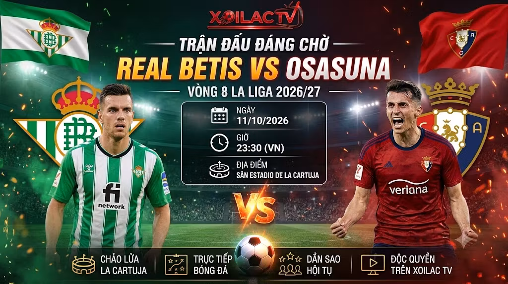 Nhận định Betis vs Osasuna (23h30, 11/10): Bầy Kền Kền Xanh Thị Uy Sức Mạnh Tại La Cartuja